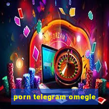porn telegram omegle